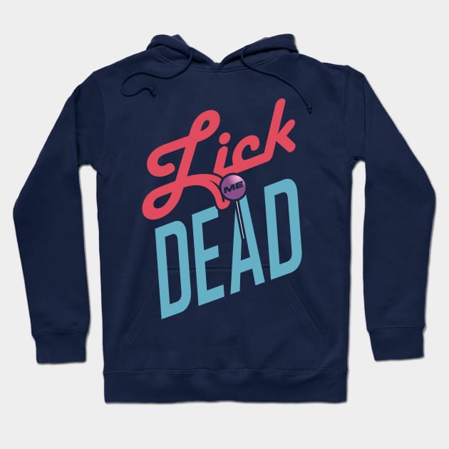 Lick Me Dead Hoodie by LAMBZILLA